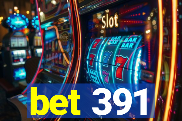bet 391